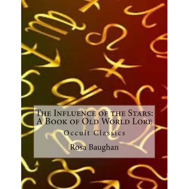 The Influence of the Stars: A Book of Old World Lore: Occult Classics