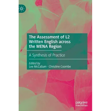 The Assessment of L2 Written English Across the Mena Region: A Synthesis of Practice