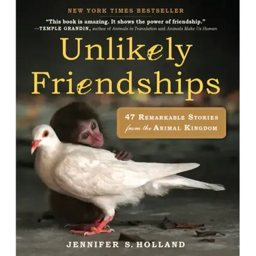 Unlikely Friendships: 47 Remarkable Stories from the Animal Kingdom
