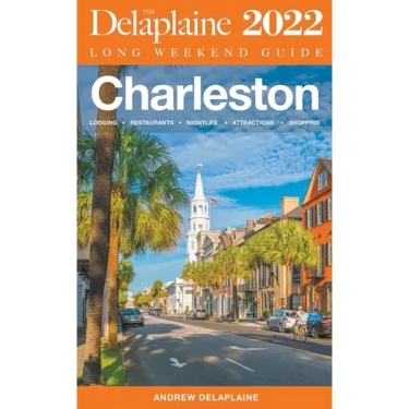 Charleston - The Delaplaine 2022 Long Weekend Guide