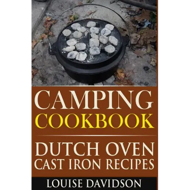 Camping Cookbook: Dutch Oven Cast Iron Recipes
