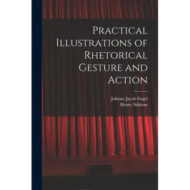 Practical Illustrations of Rhetorical Gesture and Action