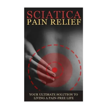 Sciatica Back Pain Symptoms, Causes & Remedies - A Complete Guide: Everything you should know about Sciatica, Coccyx & Back Pain, including easy to fo