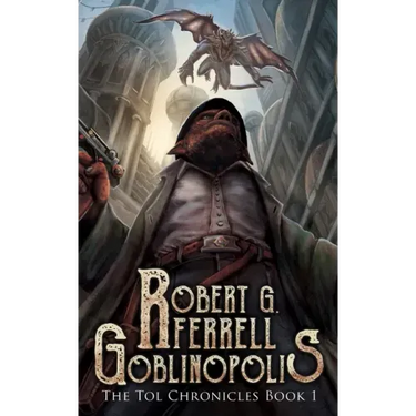 Goblinopolis: The Tol Chronicles Book 1
