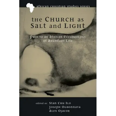 The Church as Salt and Light: Path to an African Ecclesiology of Abundant Life