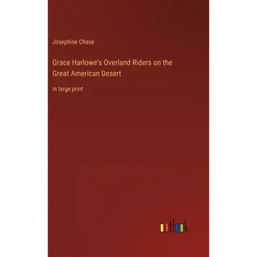Grace Harlowe's Overland Riders on the Great American Desert: in large print