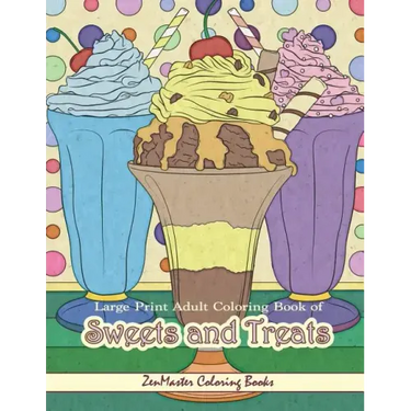 Large Print Adult Coloring Book of Sweets and Treats: An Easy Coloring Book for Adults With Sweet Treats, Deserts, Pies, Cakes, and Tasty Foods to Col