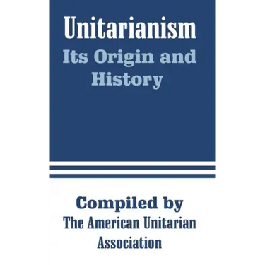 Unitarianism: Its Origin and History