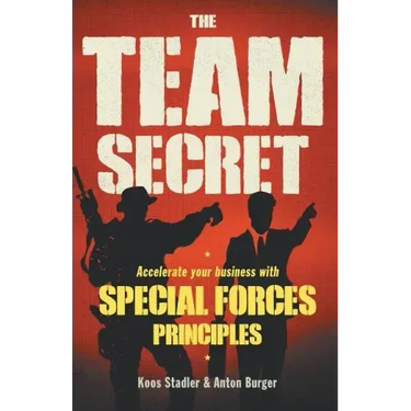 The Team Secret: Accelerate your Business with Special Forces Principles