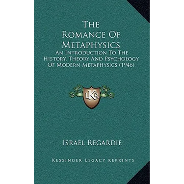 The Romance Of Metaphysics: An Introduction To The History, Theory And Psychology Of Modern Metaphysics (1946)