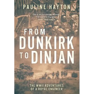 From Dunkirk to Dinjan: The WWII Adventures of a Royal Engineer