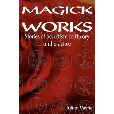 Magick Works: Stories of Occultism in Theory and Practice