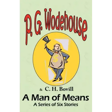 A Man of Means: A Series of Six Stories - From the Manor Wodehouse Collection, a selection from the early works of P. G. Wodehouse
