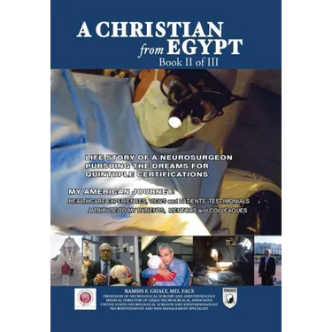 A Christian from Egypt: Life Story of a Neurosurgeon Pursuing the Dreams for Quintuple Certifications: My American Journey: Healthcare Experie
