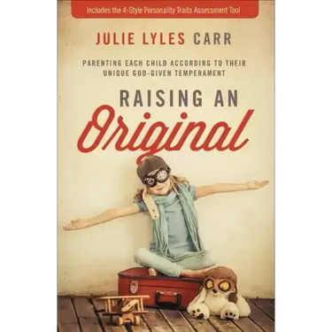Raising an Original: Parenting Each Child According to Their Unique God-Given Temperament