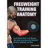 Freeweight Training Anatomy: An Illustrated Guide to the Muscles Used While Exercising with Dumbbells, Barbells, and Kettlebells and More