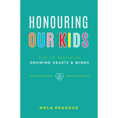 Honouring Our Kids: How to Encourage Growing Hearts & Minds