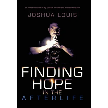 Finding Hope in the Afterlife: An Honest Account of My Spiritual Journey and Afterlife Research