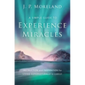 A Simple Guide to Experience Miracles: Instruction and Inspiration for Living Supernaturally in Christ