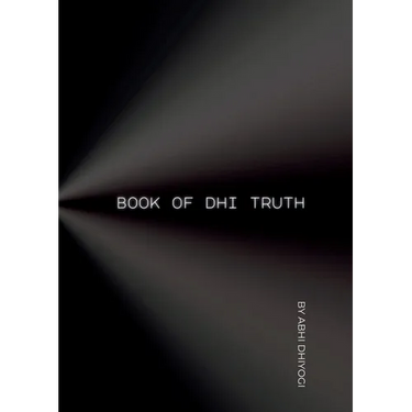 Book Of Dhi Truth: Ideas for your ideas in the pursuit of Truth