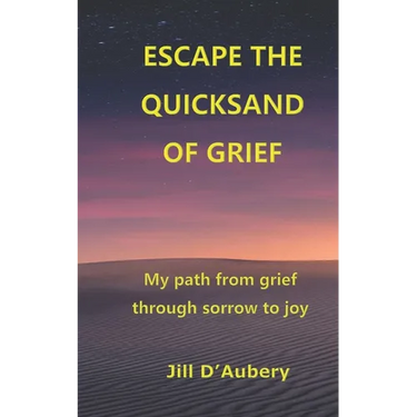 Escape the Quicksand of Grief: My Path From Grief Through Sorrow to Joy