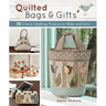 Quilted Bags and Gifts: 36 Classic Quilting Projects to Make and Give