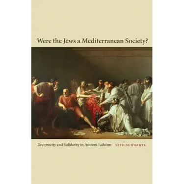 Were the Jews a Mediterranean Society?: Reciprocity and Solidarity in Ancient Judaism