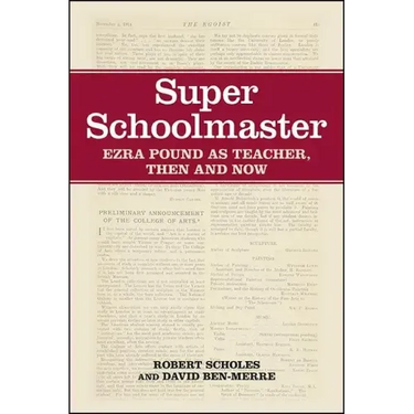 Super Schoolmaster: Ezra Pound as Teacher, Then and Now