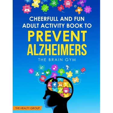 Cheerful and Fun Adult Activity Book to Prevent Alzheimer`s: The Brain Gym: The Brain Gym