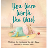 You Were Worth the Wait
