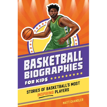 Basketball Biographies for Kids: Stories of Basketball's Most Inspiring Players