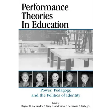 Performance Theories in Education: Power, Pedagogy, and the Politics of Identity