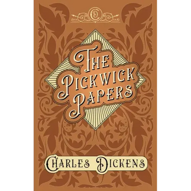 The Pickwick Papers: The Posthumous Papers of the Pickwick Club - With Appreciations and Criticisms By G. K. Chesterton