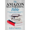 The Amazon Self-Publishing Bible: A Step-By-Step Guide to Market, Write & Publish Your Book in 90 Days