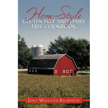 Home-Style Gluten Free and Dairy Free Cookbook