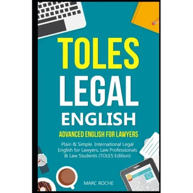 TOLES Legal English: Advanced English for Lawyers, Plain & Simple. International Legal English for Lawyers, Law Professionals & Law Student