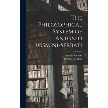 The Philosophical System of Antonio Rosmini-Serbati