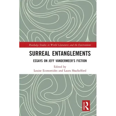 Surreal Entanglements: Essays on Jeff Vandermeer's Fiction