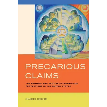 Precarious Claims: The Promise and Failure of Workplace Protections in the United States
