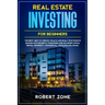 Real Estate Investing For Beginners: The Best Ways To Create Wealth And Build True Passive Income with Secrets and Strategies and No Money Down, Renta