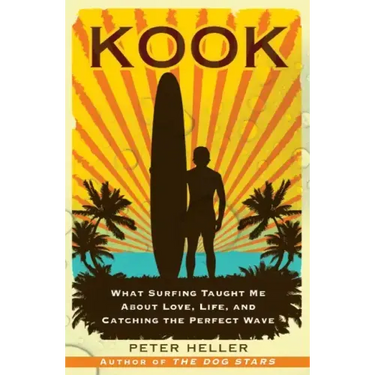 Kook: What Surfing Taught Me about Love, Life, and Catching the Perfect Wave