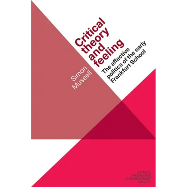Critical Theory and Feeling: The Affective Politics of the Early Frankfurt School