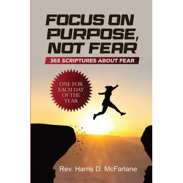 Focus on Purpose, Not Fear: 365 Scriptures about Fear; One for Each Day of the Year: 365 Scriptures about Fear One for Each Day of the Year: 365