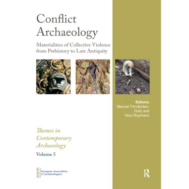 Conflict Archaeology: Materialities of Collective Violence from Prehistory to Late Antiquity
