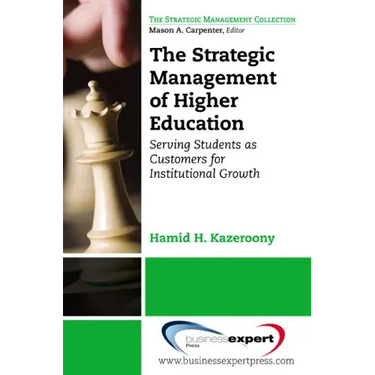 The Strategic Management of Higher Education Institutions: Serving Students as Customers for Institutional Growth