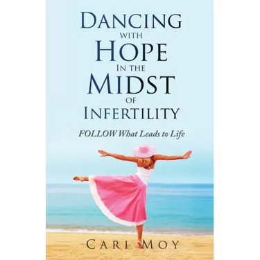 Dancing with Hope in the Midst of Infertility: FOLLOW What Leads to Life
