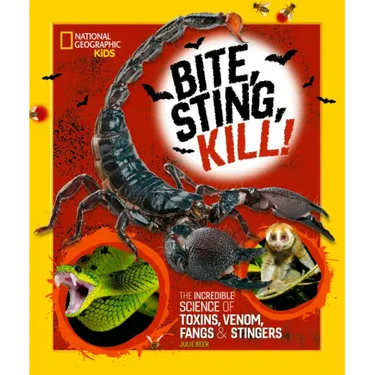Bite, Sting, Kill: The Incredible Science of Toxins, Venom, Fangs, and Stingers