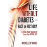 Life without Diabetes-Fact or Fiction?: A Total Body Makeover from the Inside Out