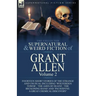 The Collected Supernatural and Weird Fiction of Grant Allen: Volume 2-Fourteen Short Stories of the Strange and Unusual Including 'Wolverden Tower', '