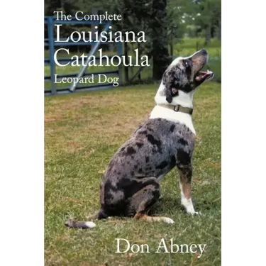 The Complete Louisiana Catahoula Leopard Dog
